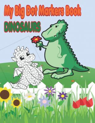My Big Dot Markers Book Dinosaurs: Activity book for toddler 2-5, A lot of Fun with Do a Dino for 