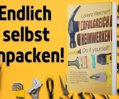 Das Praxisbuch für angehende Heimwerker – Werden Sie Ihr eigener Handwerker!